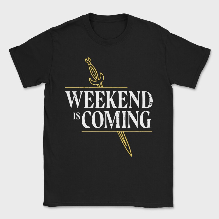 Weekend Is Coming Sword, Tricou Barbati (Unisex)