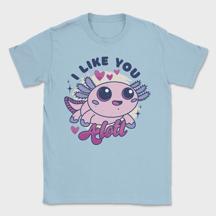 Wholesome Axolotl I Like You A Lot Quote, Tricou Barbati (Unisex)