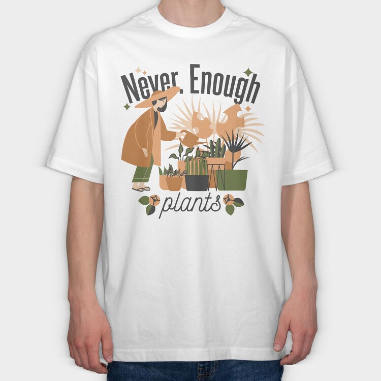 Tote Plants Never Enough, Tricou Oversize Barbati (Unisex)