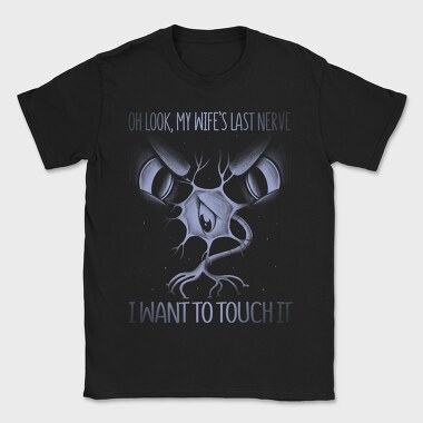 Wifes Last Nerve Funny Monochrome, Tricou Barbati (Unisex)