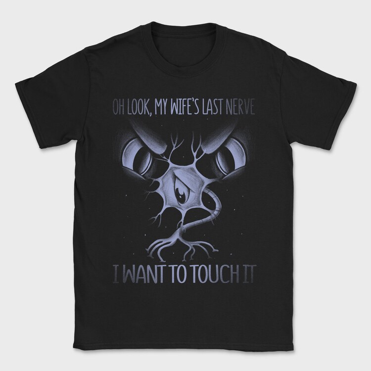 Wifes Last Nerve Funny Monochrome, Tricou Barbati (Unisex)