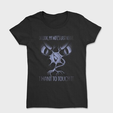 Wifes Last Nerve Funny Monochrome, Tricou Femei