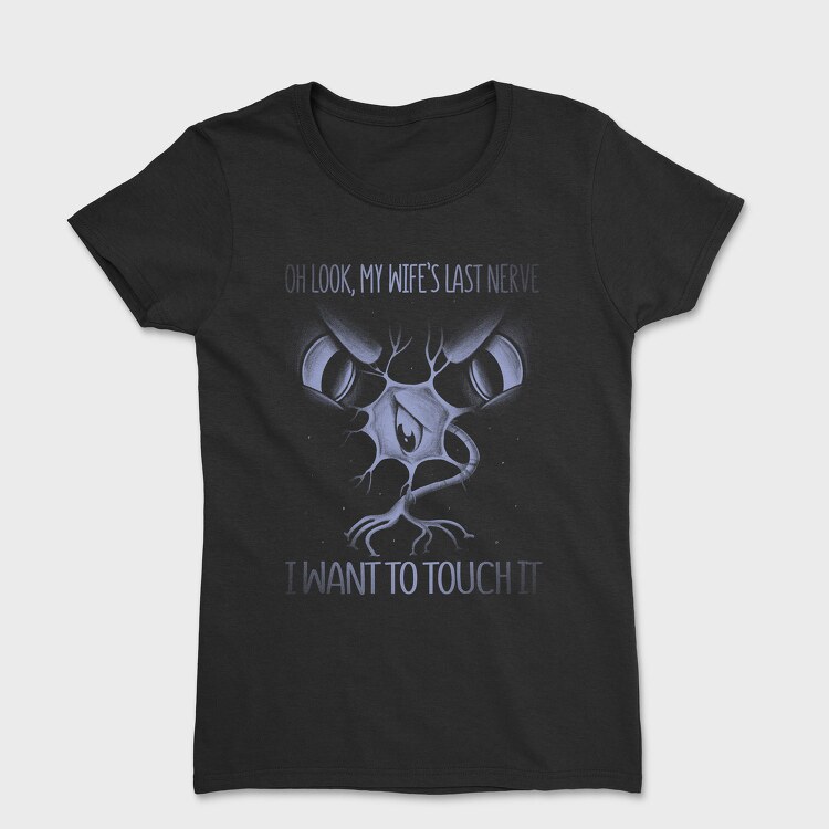 Wifes Last Nerve Funny Monochrome, Tricou Femei
