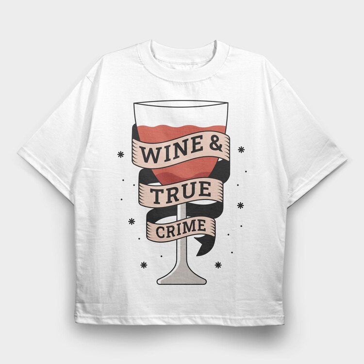 Wine And True Crime, Tricou Oversize Barbati (Unisex)
