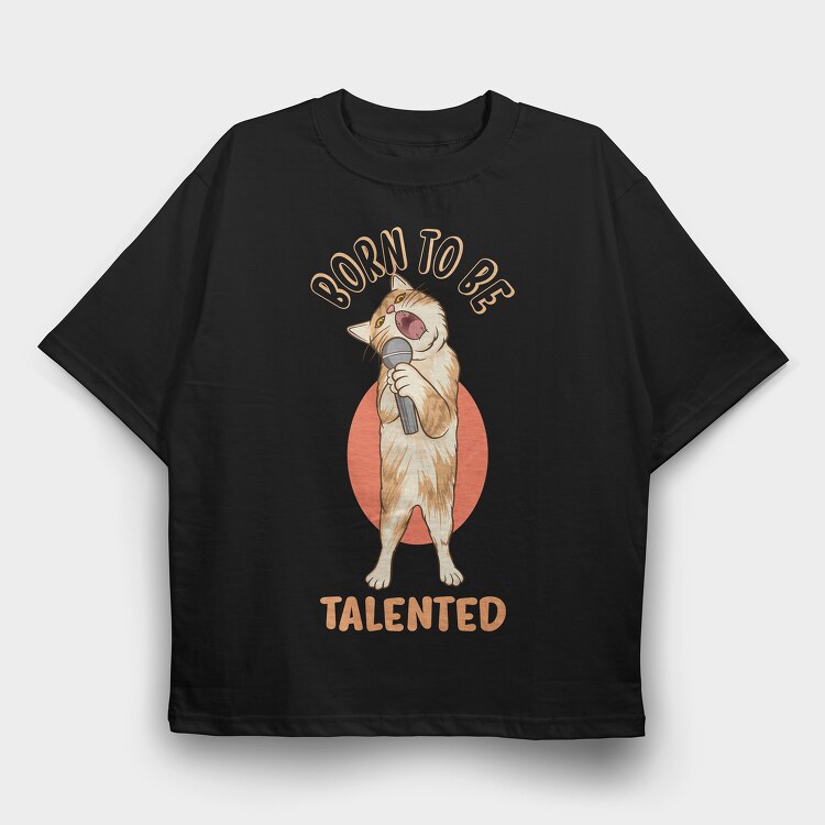 Born to Be Talented Cat, Tricou Oversize Barbati (Unisex)