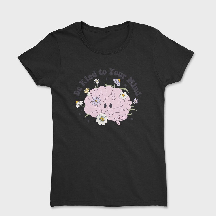 Be Kind To Your Mind, Tricou Femei