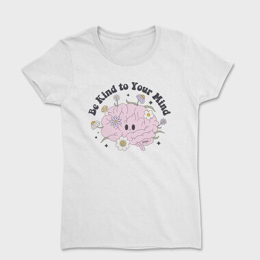 Be Kind To Your Mind, Tricou Femei