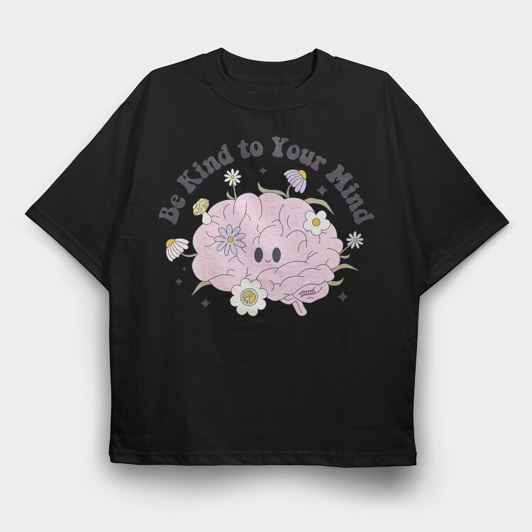 Be Kind To Your Mind, Tricou Oversize Barbati (Unisex)