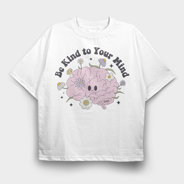 Be Kind To Your Mind, Tricou Oversize Barbati (Unisex)