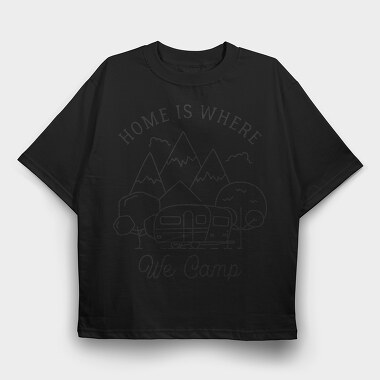 Home Is Where We Camp, Tricou Oversize Barbati (Unisex)