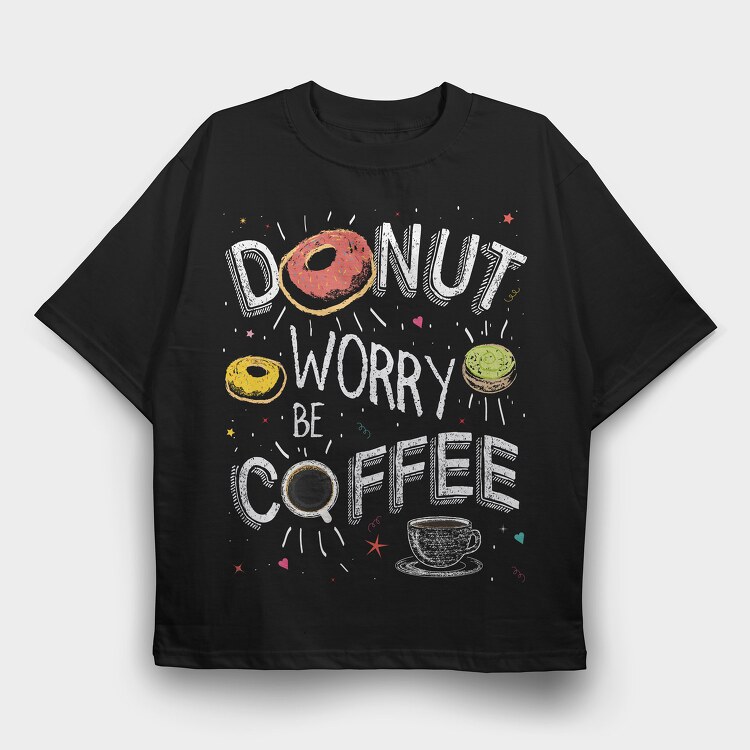 Donut Worry Be Coffee, Tricou Oversize Barbati (Unisex)