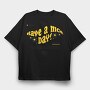 Have A Nice Day 1, Tricou Oversize Barbati (Unisex)