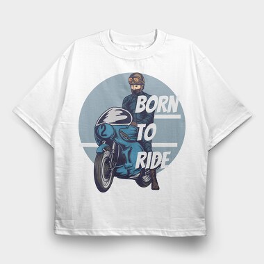 Born to ride, Tricou Oversize Barbati (Unisex)