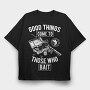 Good Things Come To Those Who Bait, Tricou Oversize Barbati (Unisex)