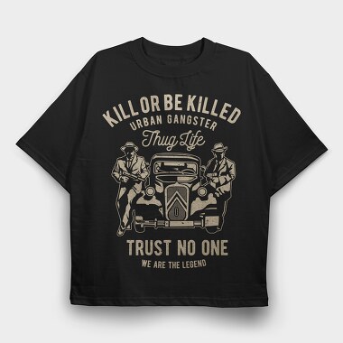 Kill Or Be Killed, Tricou Oversize Barbati (Unisex)