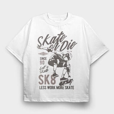 Skate Or Die, Tricou Oversize Barbati (Unisex)