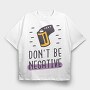 Don't Be Negative, Tricou Oversize Barbati (Unisex)