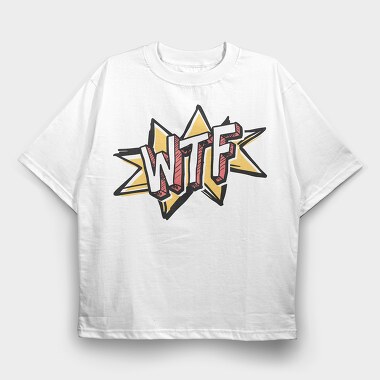 Wtf, Tricou Oversize Barbati (Unisex)