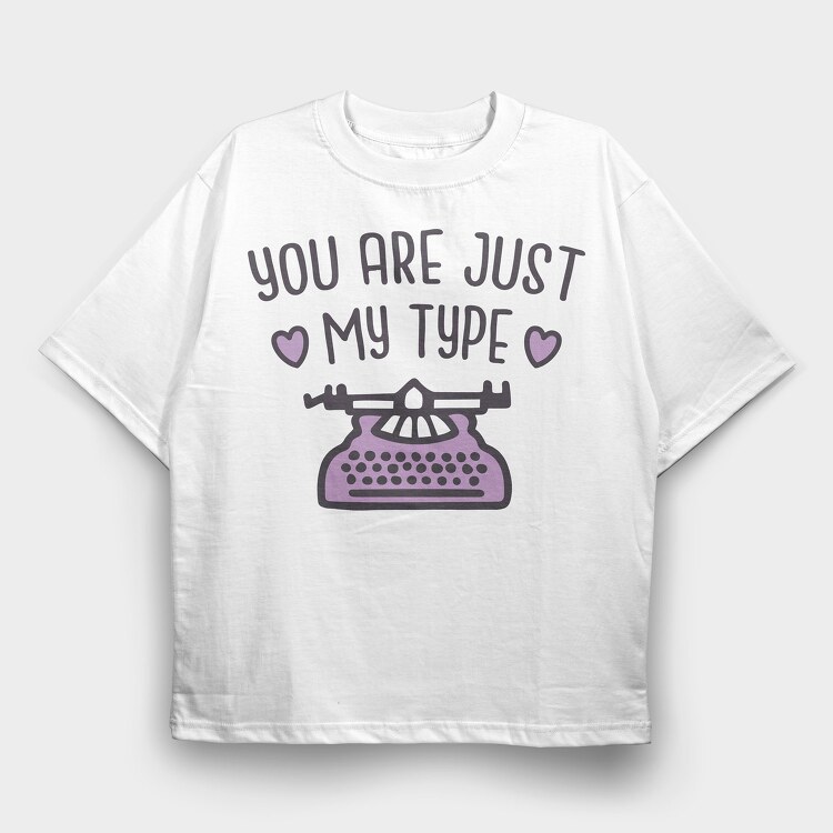 You Are Just My Type, Tricou Oversize Barbati (Unisex)