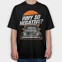 Why So Negative, Tricou Oversize Barbati (Unisex)
