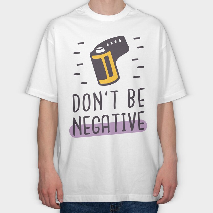 Don't Be Negative, Tricou Oversize Barbati (Unisex)