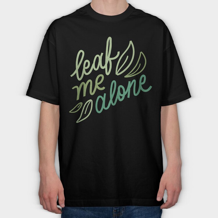 Leaf Me Alone, Tricou Oversize Barbati (Unisex)