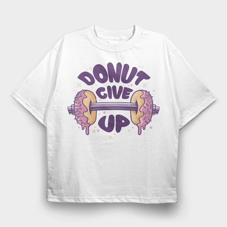 Donut Give Up, Tricou Oversize Barbati (Unisex)