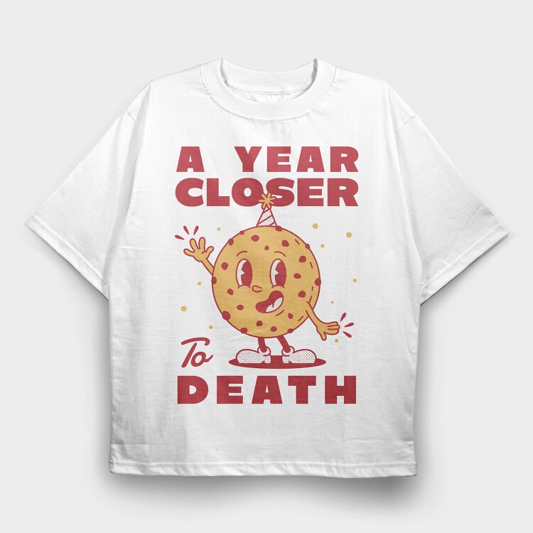 A Year Closer to Death, Tricou Oversize Barbati (Unisex)