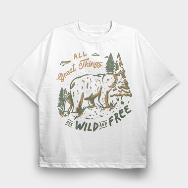 All Great Things Are Wild and Free, Tricou Oversize Barbati (Unisex)