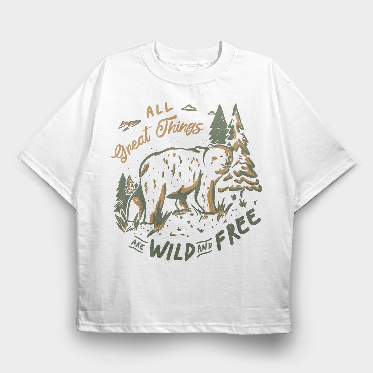 All Great Things Are Wild and Free, Tricou Oversize Barbati (Unisex)