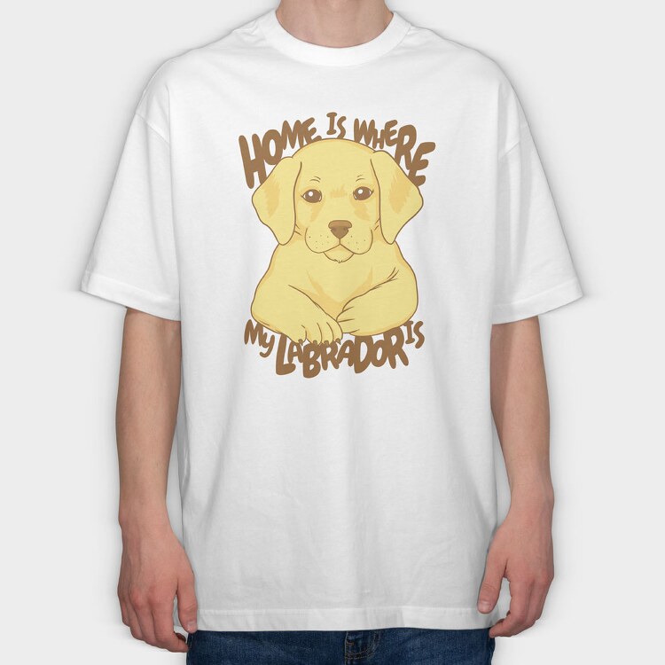 Home Is Where My Labrador Is, Tricou Oversize Barbati (Unisex)