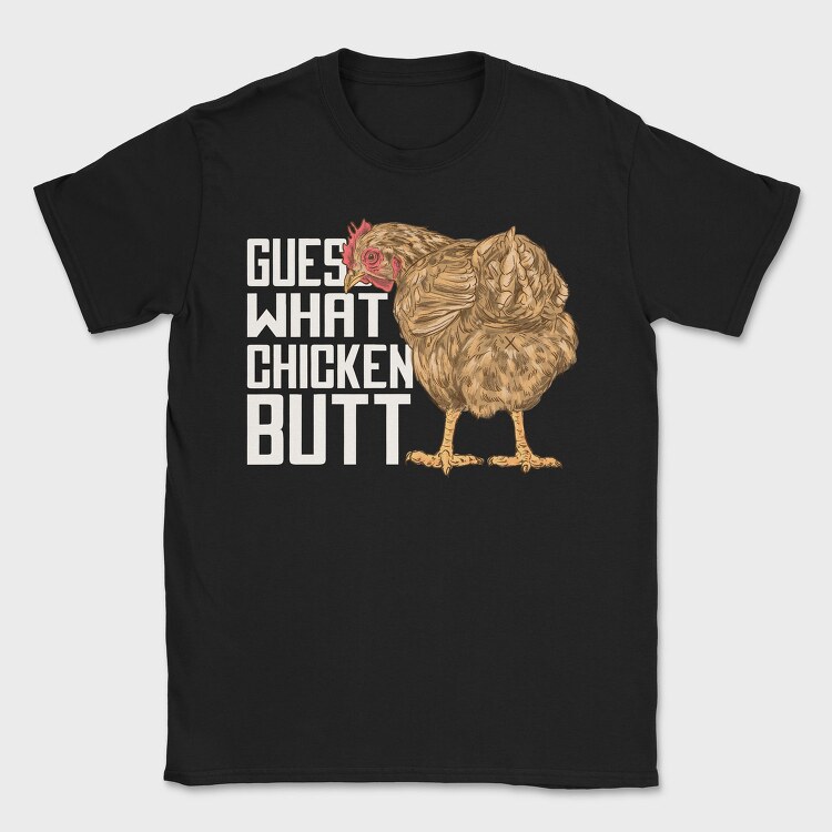 Chicken Butt Quote, Tricou Barbati (Unisex)
