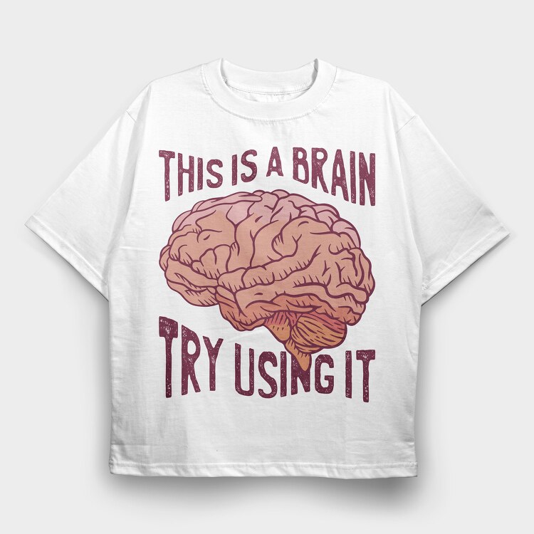This Is a Brain Try Using It, Tricou Oversize Barbati (Unisex)