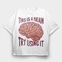 This Is a Brain Try Using It, Tricou Oversize Barbati (Unisex)