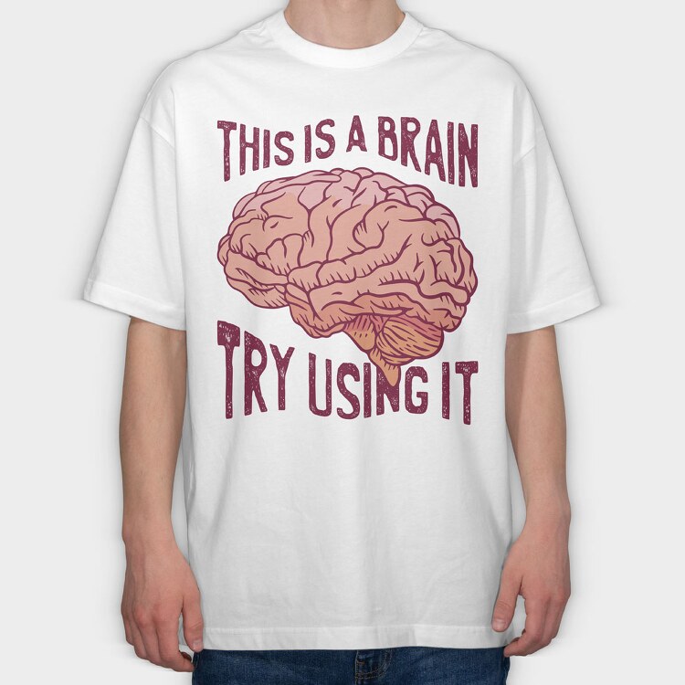 This Is a Brain Try Using It, Tricou Oversize Barbati (Unisex)