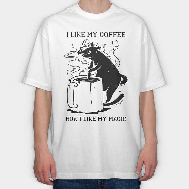 I Like My Coffee How I Like My Magic, Tricou Oversize Barbati (Unisex)