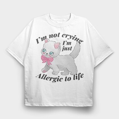 I M Not Crying I M Just Allergic to Life, Tricou Oversize Barbati (Unisex)