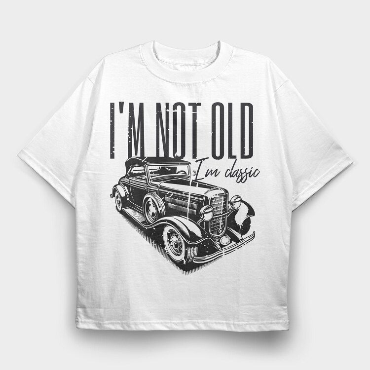 I M Not Old, Tricou Oversize Barbati (Unisex)