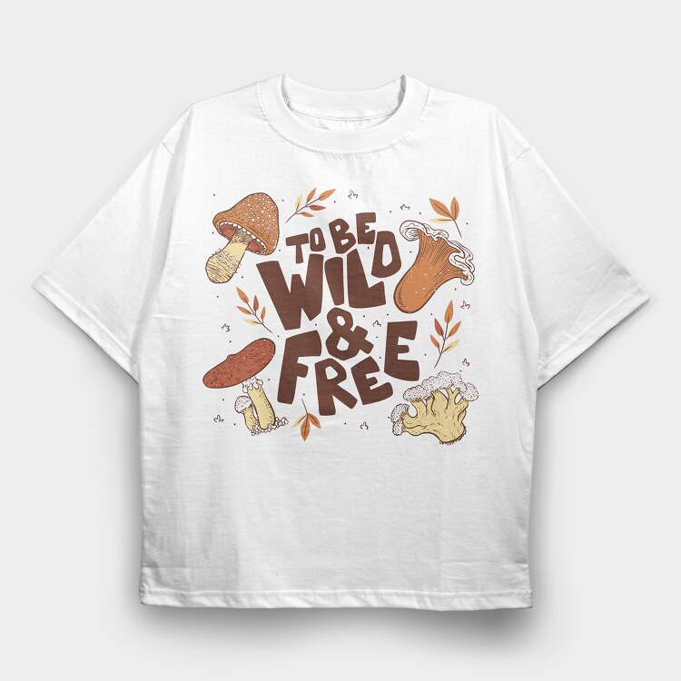 To Be Wild and Free, Tricou Oversize Barbati (Unisex)