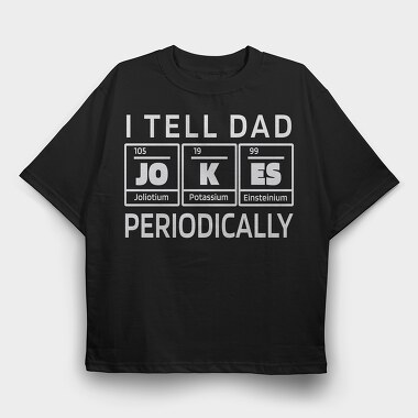 I Tell Dad Jokes Periodically, Tricou Oversize Barbati (Unisex)