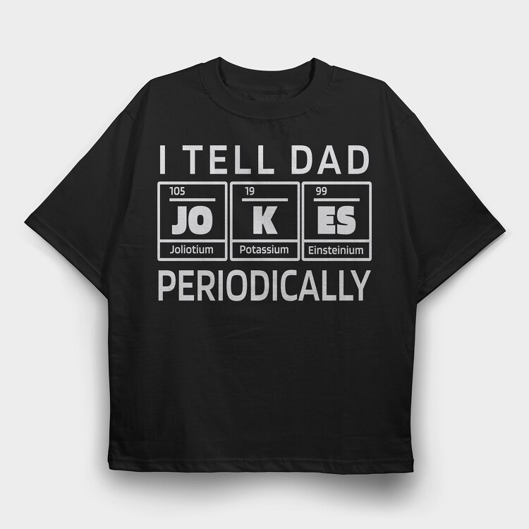 I Tell Dad Jokes Periodically, Tricou Oversize Barbati (Unisex)