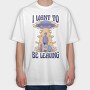I Want to Be Leaving, Tricou Oversize Barbati (Unisex)