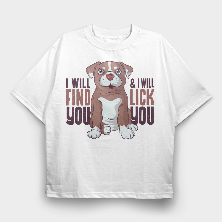 I Will Find You and I Will Lick You, Tricou Oversize Barbati (Unisex)