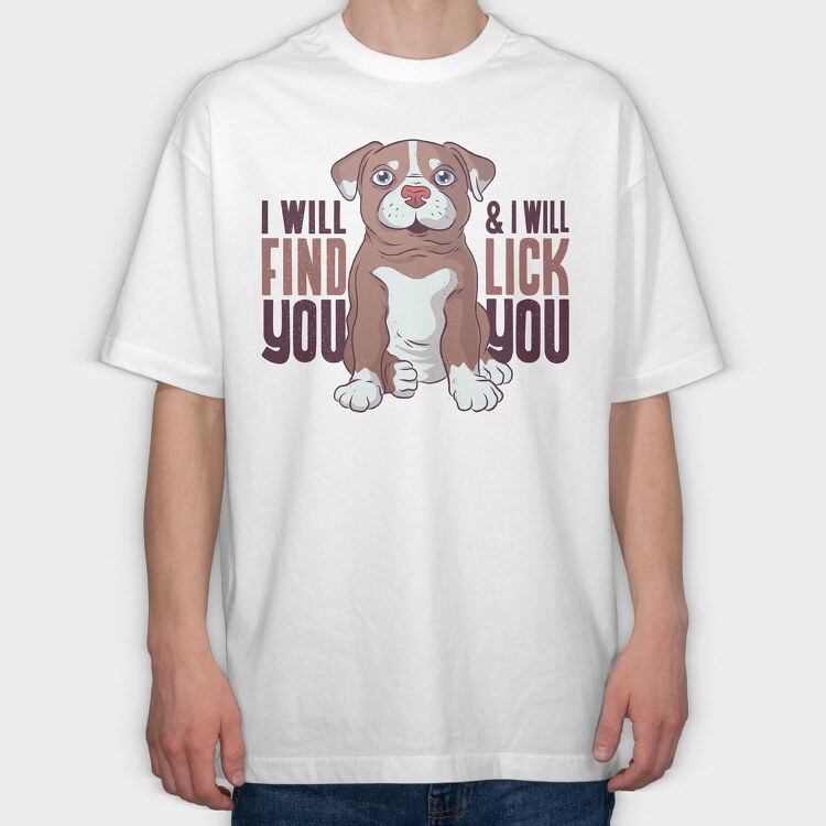 I Will Find You and I Will Lick You, Tricou Oversize Barbati (Unisex)