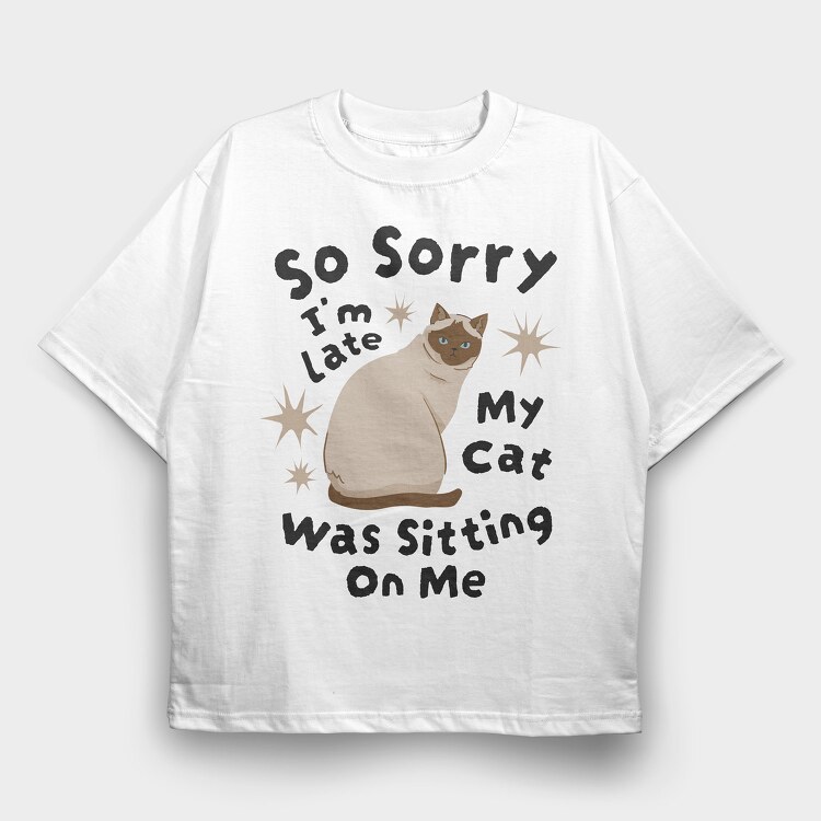 My Cat Was Sitting on Me, Tricou Oversize Barbati (Unisex)