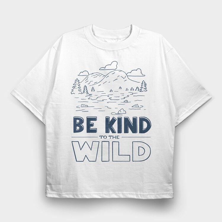 Be Kind to the Wild, Tricou Oversize Barbati (Unisex)