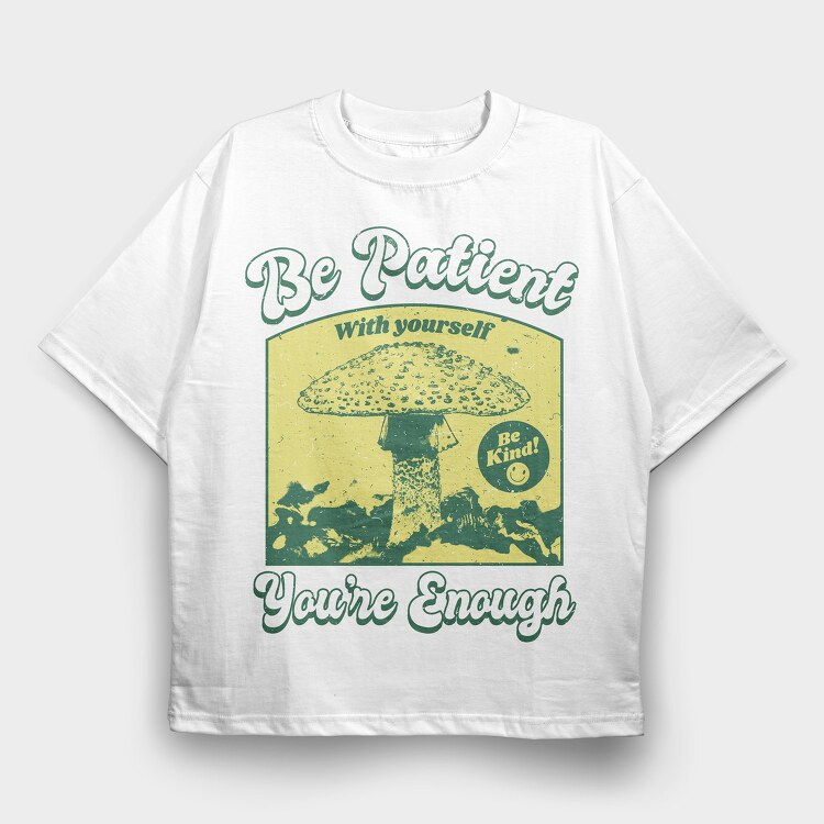 Be Patient With Yourself, Tricou Oversize Barbati (Unisex)