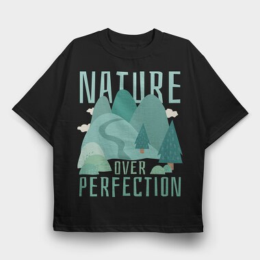 Nature Over Perfection, Tricou Oversize Barbati (Unisex)