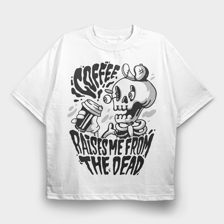 Coffee Raises Me Fro the Dead, Tricou Oversize Barbati (Unisex)
