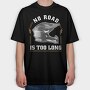 No Road Is Too Long, Tricou Oversize Barbati (Unisex)